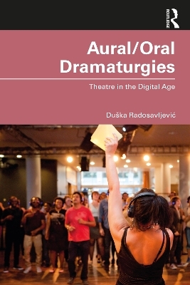 Aural/Oral Dramaturgies - Duška Radosavljević