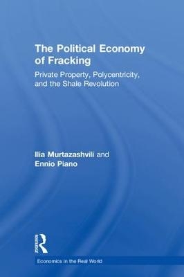 The Political Economy of Fracking - Ilia Murtazashvili, Ennio Piano