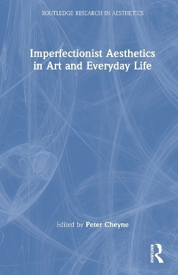 Imperfectionist Aesthetics in Art and Everyday Life - 