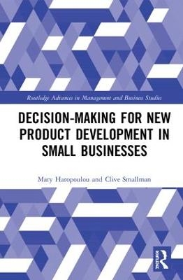 Decision-making for New Product Development in Small Businesses - Mary Haropoulou, Clive Smallman