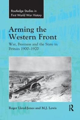 Arming the Western Front - Roger Lloyd-Jones, M.J. Lewis