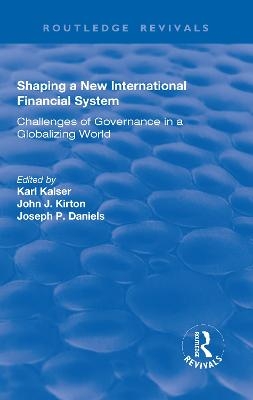 Shaping a New International Financial System - Karl Kaiser, John J. Kirton