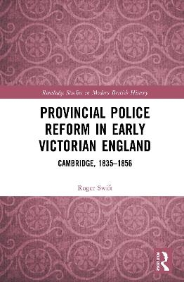 Provincial Police Reform in Early Victorian England - Roger Swift