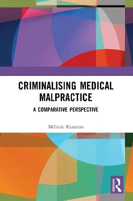 Criminalising Medical Malpractice - Mélinée Kazarian