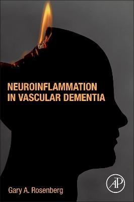 Neuroinflammation in Vascular Dementia - Gary Rosenberg