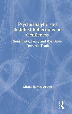 Psychoanalytic and Buddhist Reflections on Gentleness - Michal Barnea-Astrog