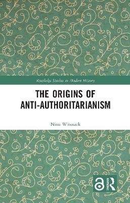 The Origins of Anti-Authoritarianism - Nina Witoszek