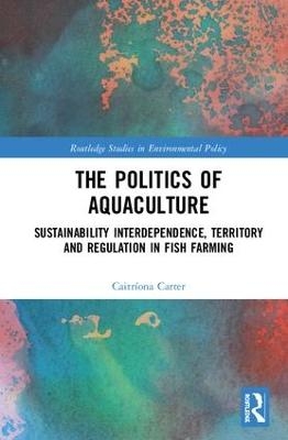 The Politics of Aquaculture - Caitríona Carter