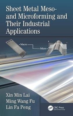 Sheet Metal Meso- and Microforming and Their Industrial Applications - Xin Min Lai, Ming Wang Fu, Lin Fa Peng