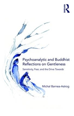 Psychoanalytic and Buddhist Reflections on Gentleness - Michal Barnea-Astrog