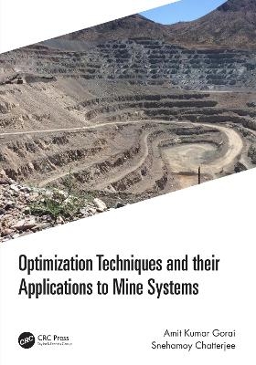 Optimization Techniques and their Applications to Mine Systems - Amit Kumar Gorai, Snehamoy Chatterjee