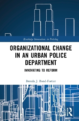 Organizational Change in an Urban Police Department - Brenda J. Bond-Fortier