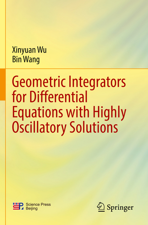 Geometric Integrators for Differential Equations with Highly Oscillatory Solutions - Xinyuan Wu, Bin Wang