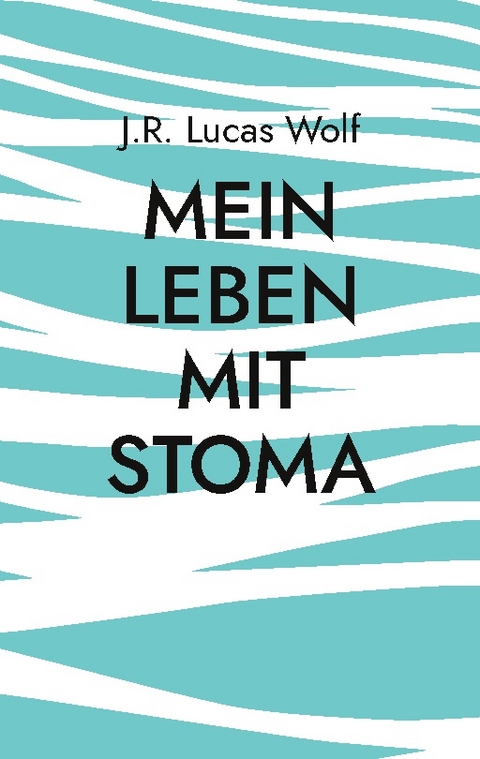 Mein Leben mit Stoma - J.R. Lucas Wolf