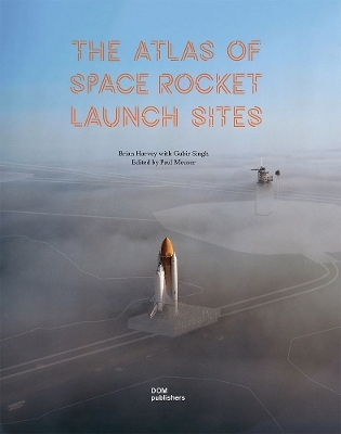 The Atlas of Space Rocket Launch Sites - Brian Harvey