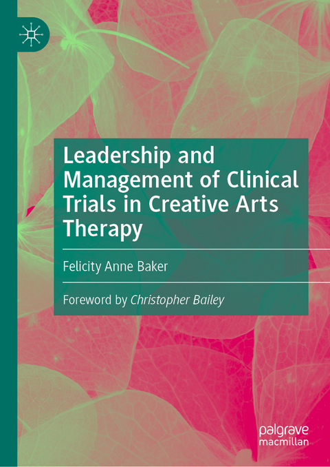 Leadership and Management of Clinical Trials in Creative Arts Therapy - Felicity Anne Baker