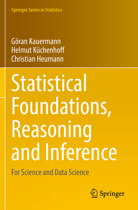 Statistical Foundations, Reasoning and Inference - Göran Kauermann, Helmut Küchenhoff, Christian Heumann