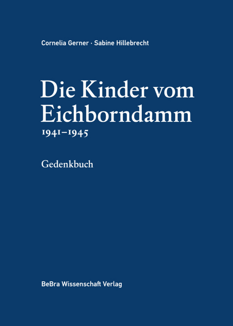 Die Kinder vom Eichborndamm 1941–1945 - Cornelia Gerner, Sabine Hillebrecht