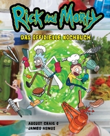 Rick and Morty: Das offizielle Kochbuch - August Craig, James Asmus