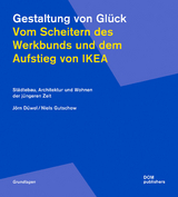 Gestaltung von Glück. Vom Scheitern des Werkbunds und dem Aufstieg von Ikea - Jörn Düwel, Niels Gutschow