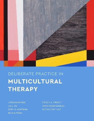 Deliberate Practice in Multicultural Therapy - Jordan Harris, Joel Jin, Sophia Hoffman, Selina Phan, Tracy A Prout