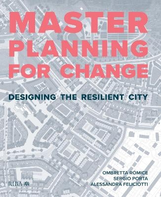 Masterplanning for Change - Ombretta Romice, Sergio Porta, Alessandra Feliciotti