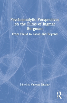 Psychoanalytic Perspectives on the Films of Ingmar Bergman - 