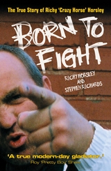 Born to Fight - The True Story of Richy 'Crazy Horse' Horsley - Richy Horsley