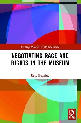 Negotiating Race and Rights in the Museum - Katy Bunning