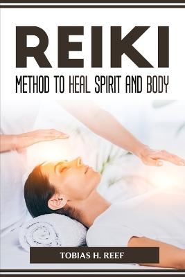 Reiki Method to Heal Spirit and Body -  Tobias H Reef