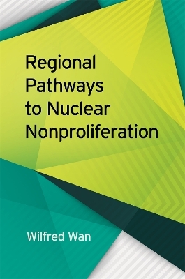 Regional Pathways to Nuclear Nonproliferation - Wilfred Wan