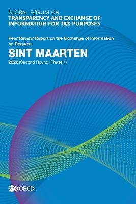 Global Forum on Transparency and Exchange of Information for Tax Purposes: Sint Maarten 2022 (Second Round, Phase 1) Peer Review Report on the Exchange of Information on Request -  Oecd