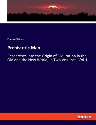 Prehistoric Man: - Daniel Wilson