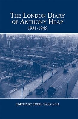 The London Diary of Anthony Heap, 1931-1945 - 