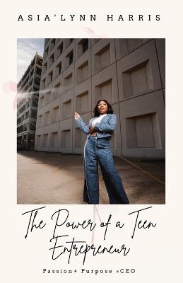 The Power of a Teen Entrepreneur - Asia'Lynn Harris