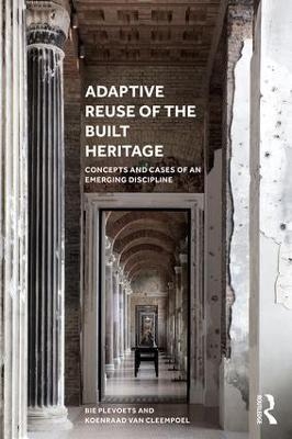 Adaptive Reuse of the Built Heritage - Bie Plevoets, Koenraad Van Cleempoel