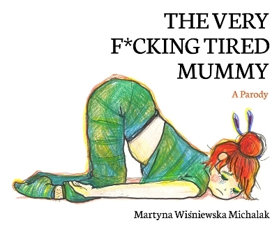 The Very F*cking Tired Mummy - Martyna Wiśniewska Michalak