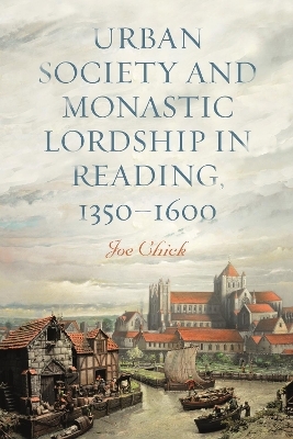 Urban Society and Monastic Lordship in Reading, 1350-1600 - Dr Joe Chick