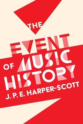 The Event of Music History - J. P. E. Harper-Scott