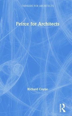 Peirce for Architects - Richard Coyne