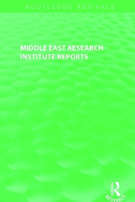 Middle East Research Institute Reports (Routledge Revivals) -  Middle East Research Institute