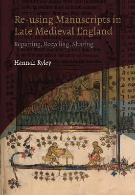 Re-using Manuscripts in Late Medieval England - Hannah Ryley