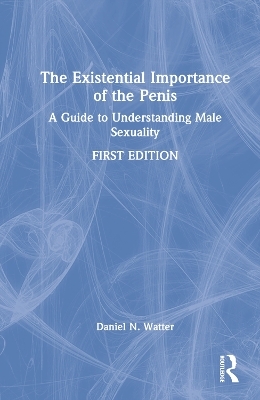 The Existential Importance of the Penis - Daniel N. Watter