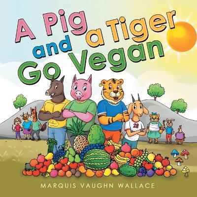 A Pig and a Tiger Go Vegan - Marquis Vaughn Wallace