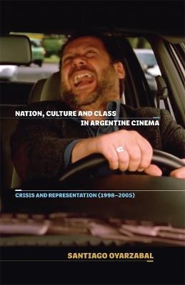 Nation, Culture and Class in Argentine Cinema - Santiago Oyarzabal