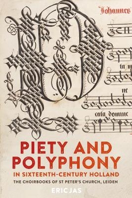 Piety and Polyphony in Sixteenth-Century Holland - Eric Jas