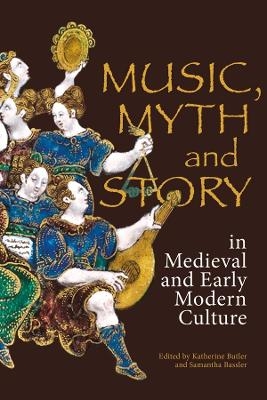 Music, Myth and Story in Medieval and Early Modern Culture - 