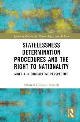 Statelessness Determination Procedures and the Right to Nationality - Solomon Oseghale Momoh