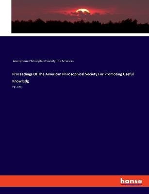 Proceedings Of The American Philosophical Society For Promoting Useful Knowledg -  Anonymous, Philosophical Society The American