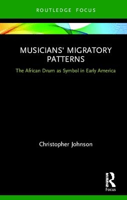 Musicians' Migratory Patterns: The African Drum as Symbol in Early America - Christopher Johnson